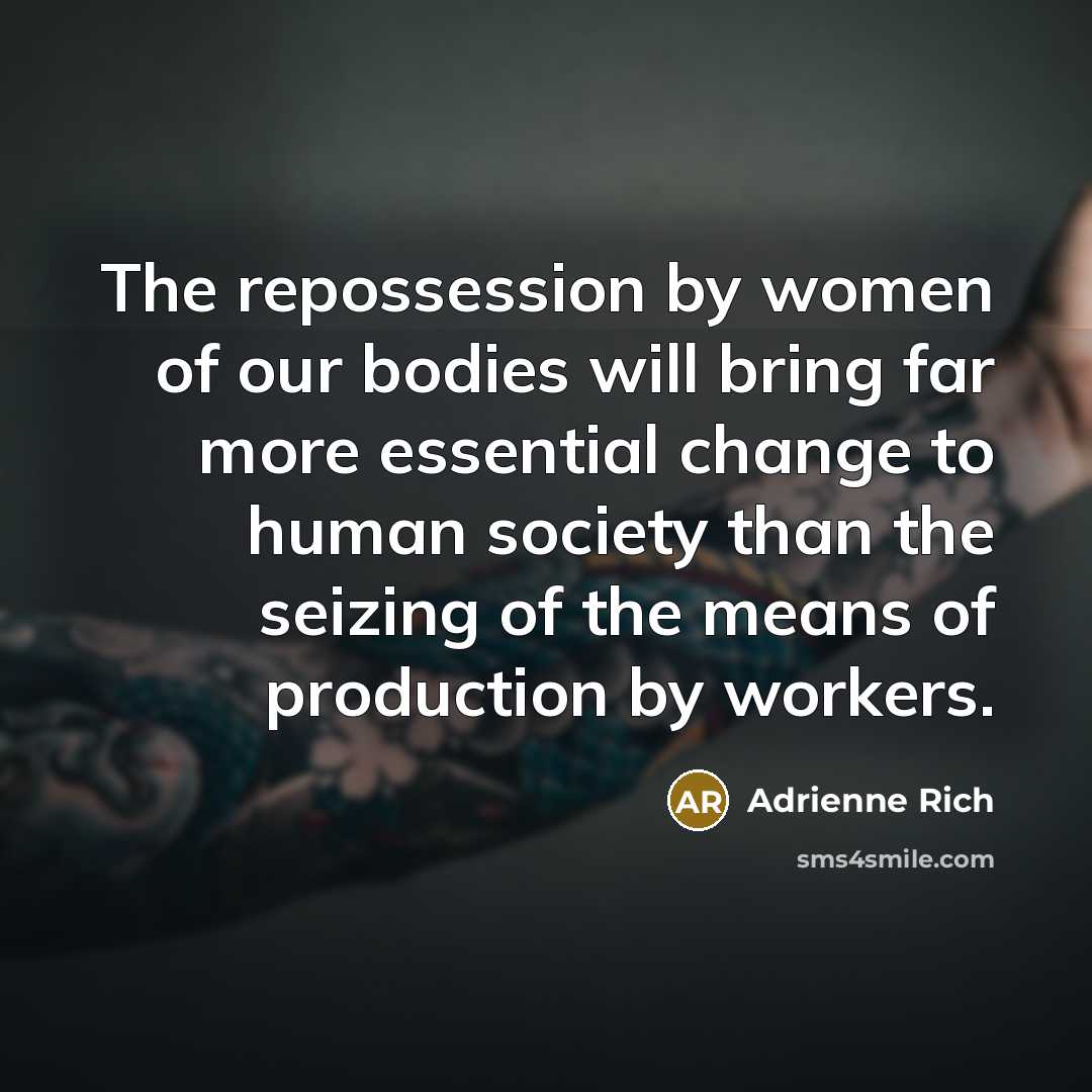 “The repossession by women of our bodies will bring far…” quote by Adrienne Rich