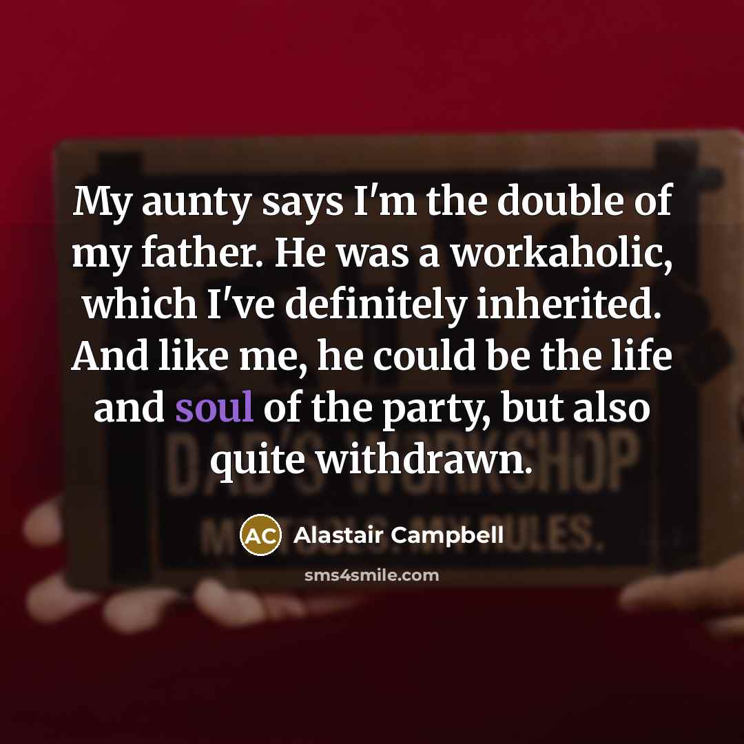 “My aunty says I'm the double of my father. He…” quote by Alastair Campbell