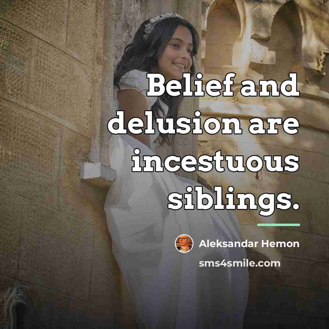 “Belief and delusion are incestuous siblings.…” quote by Aleksandar Hemon