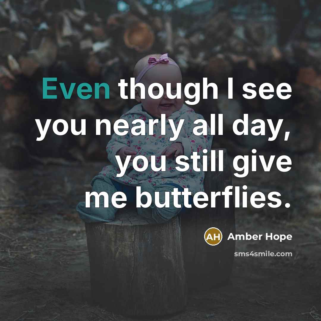 “Even though I see you nearly all day, you still…” quote by Amber Hope