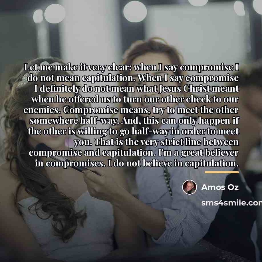 “Let me make it very clear: when I say compromise…” quote by Amos Oz