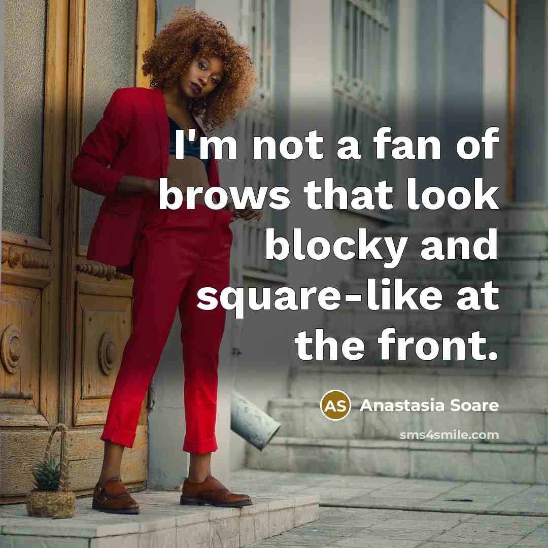 “I'm not a fan of brows that look blocky and…” quote by Anastasia Soare