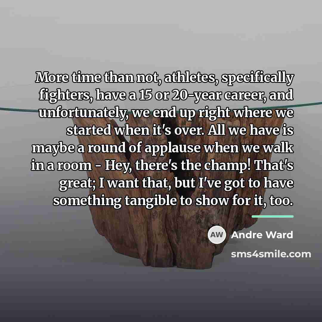 “More time than not, athletes, specifically fighters, have a 15…” quote by Andre Ward