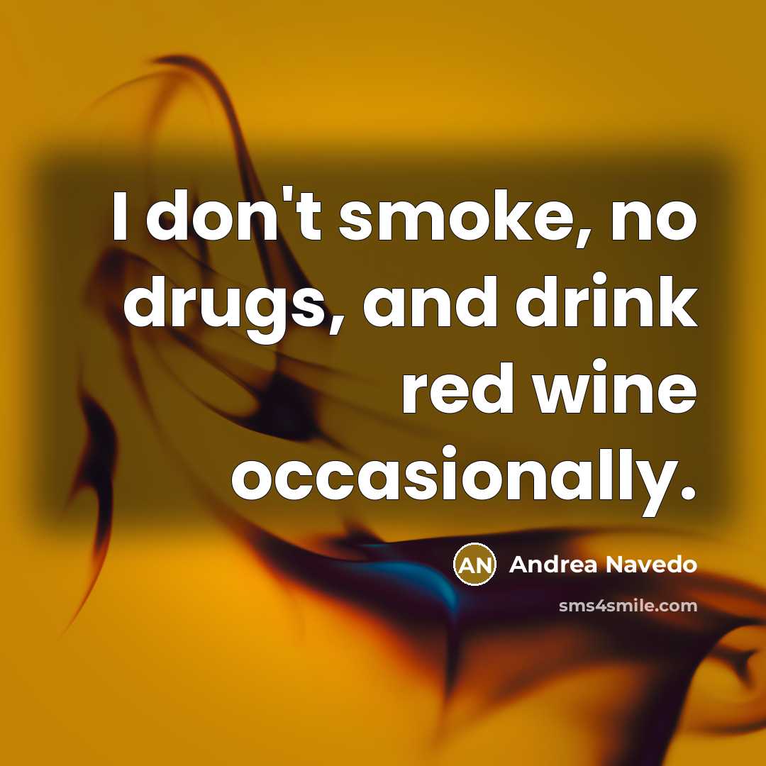 “I don't smoke, no drugs, and drink red wine occasionally.…” quote by Andrea Navedo