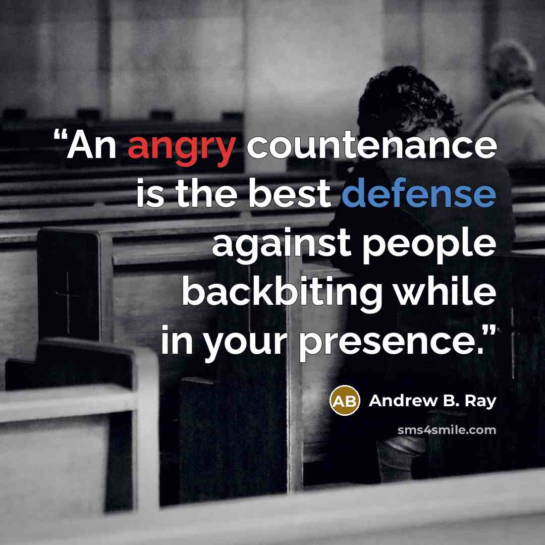 “An angry countenance is the best defense against people backbiting while in your presence.” quote by Andrew B. Ray