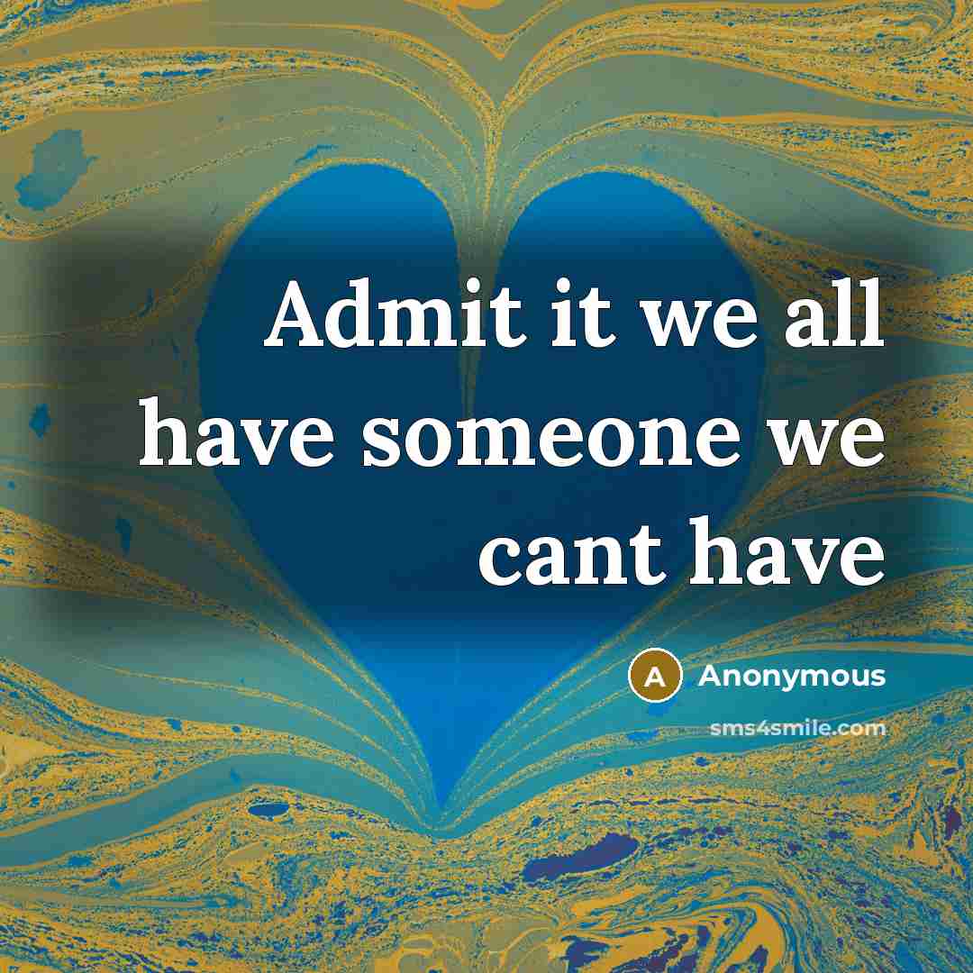 “Admit it we all have someone we cant have” quote by Anonymous