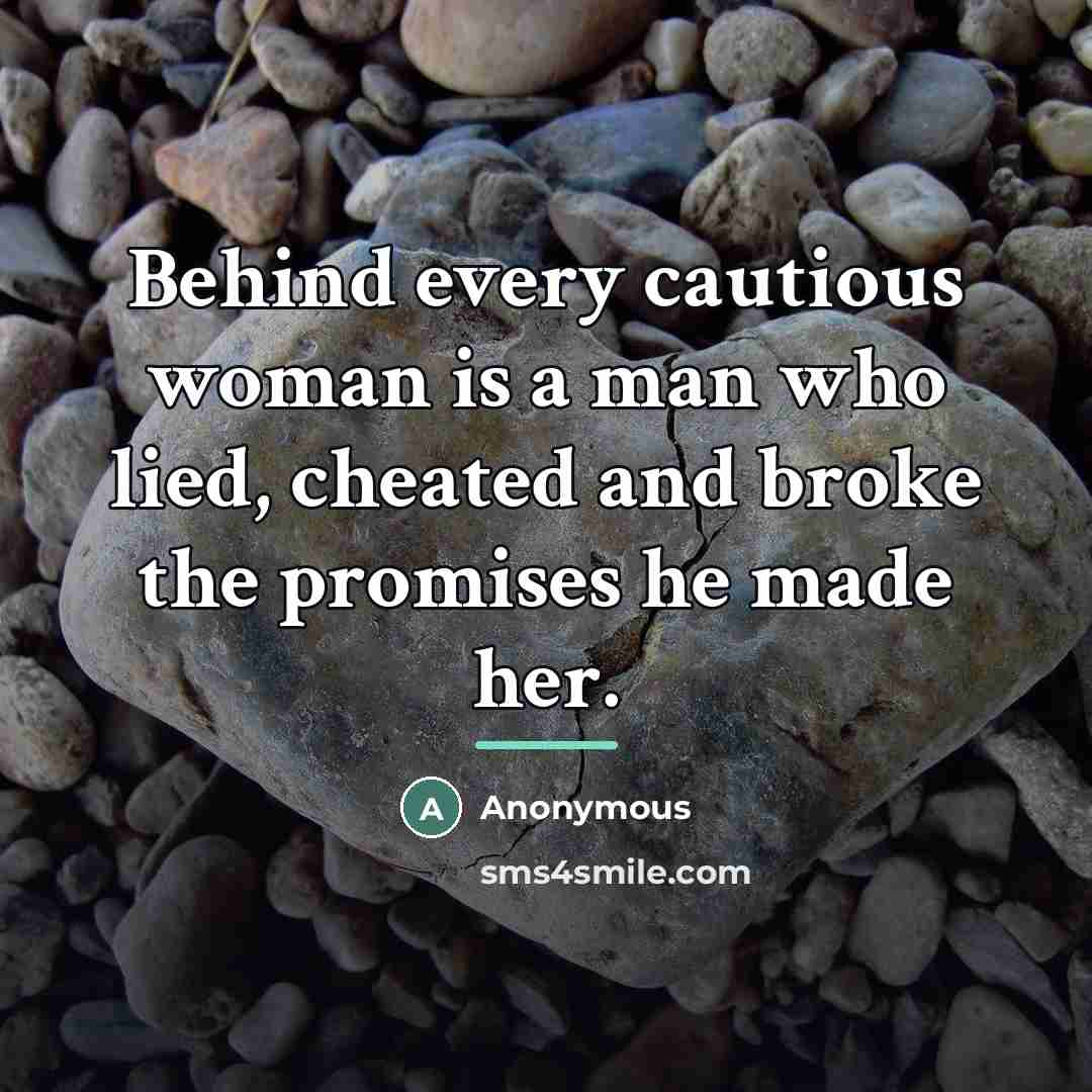 “Behind every cautious woman is a man who lied, cheated…” quote by Anonymous