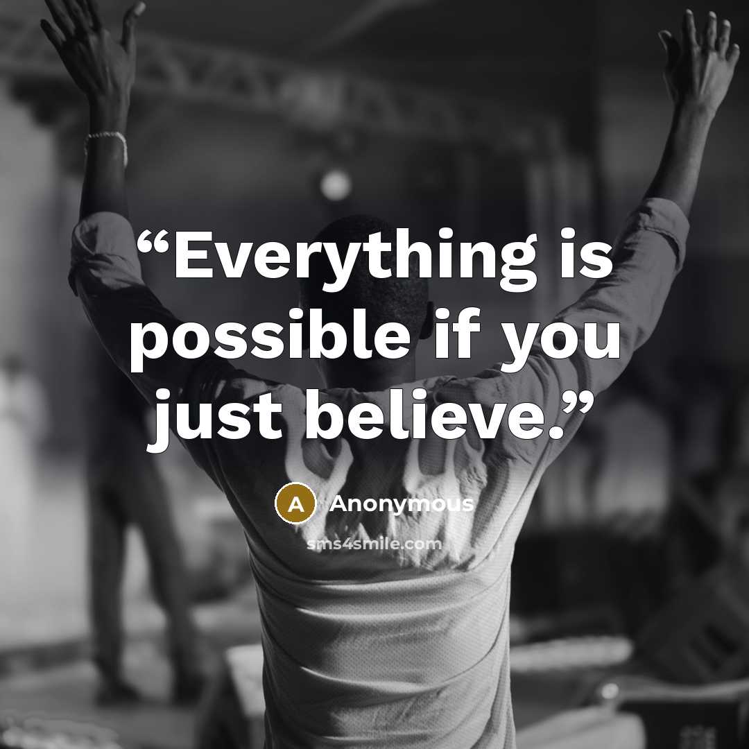 “Everything is possible if you just believe.” quote by Anonymous