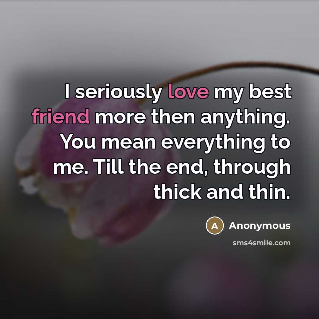 “I seriously love my best friend more then anything. You…” quote by Anonymous