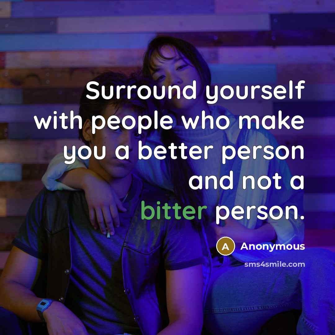 “Surround yourself with people who make you a better person…” quote by Anonymous