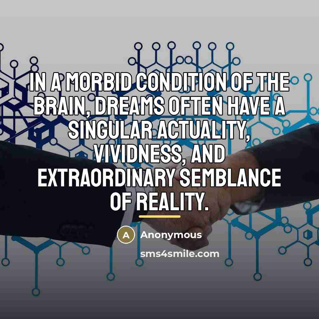 “In a morbid condition of the brain, dreams often have…” quote by Anonymous