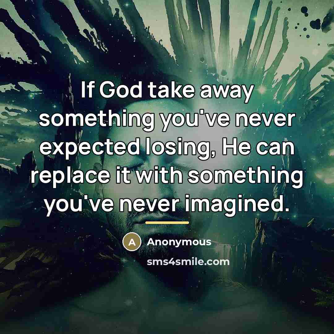 “If God take away something you've never expected losing, He…” quote by Anonymous