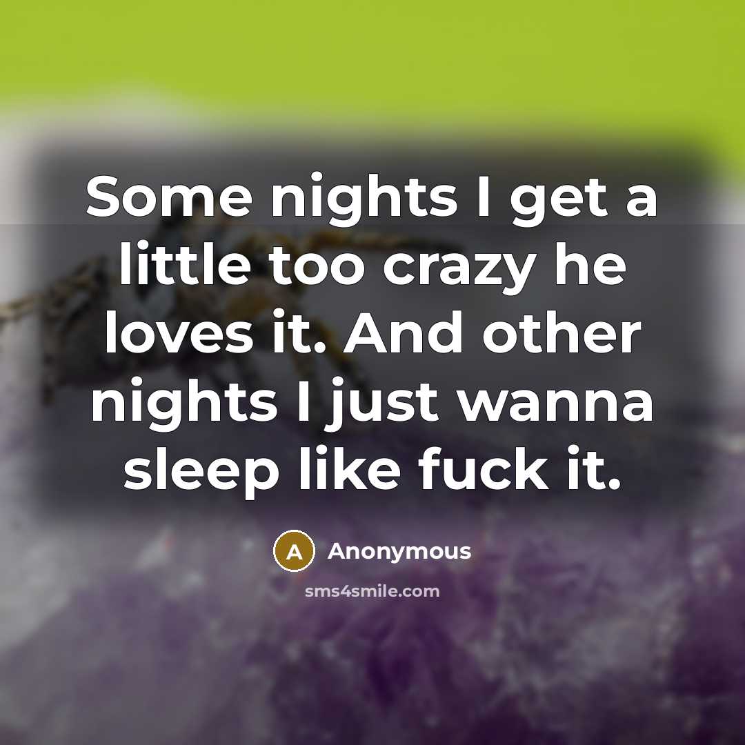 “Some nights I get a little too crazy he loves…” quote by Anonymous