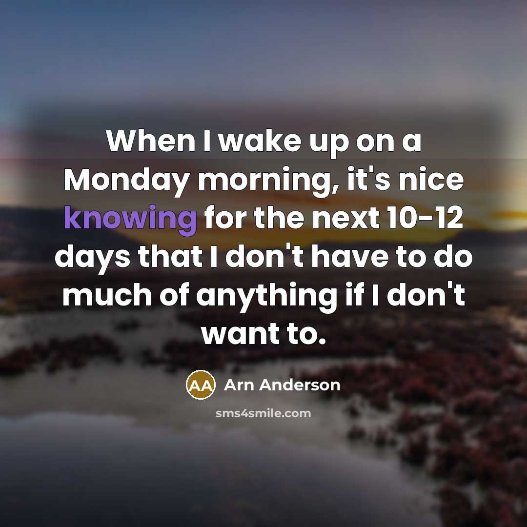 “When I wake up on a Monday morning, it's nice…” quote by Arn Anderson