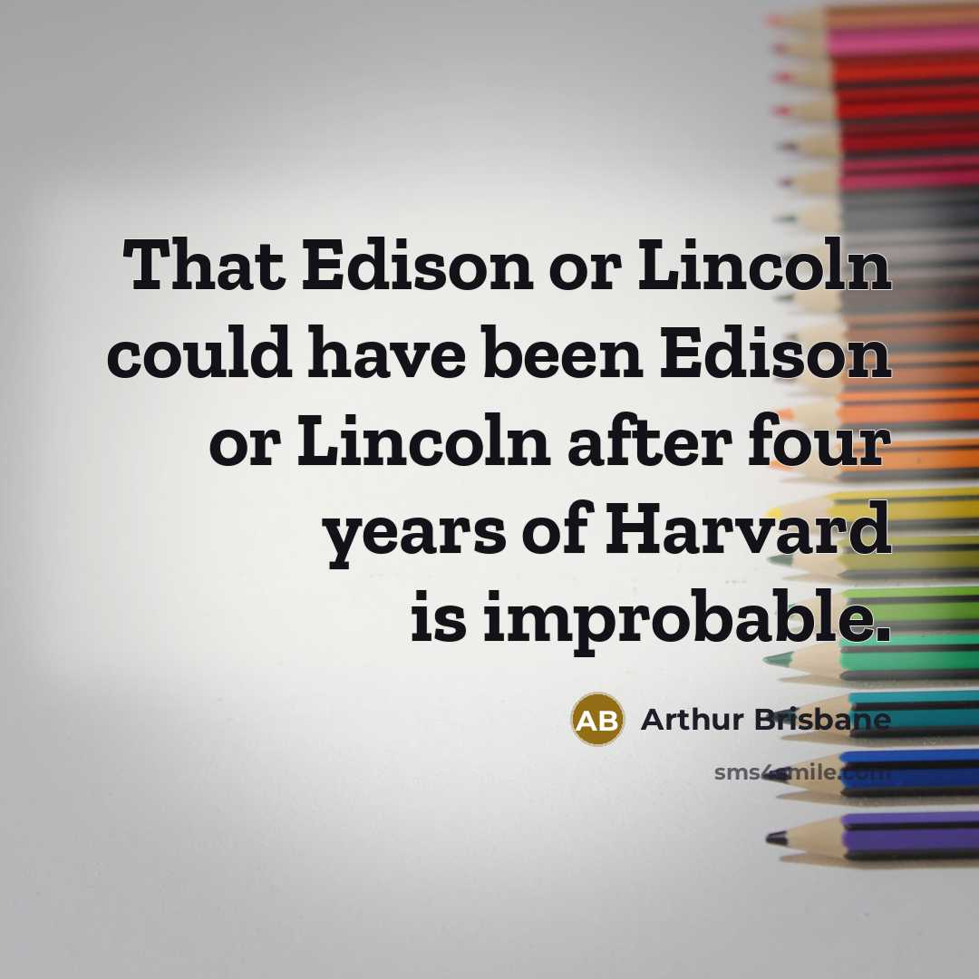 “That Edison or Lincoln could have been Edison or Lincoln…” quote by Arthur Brisbane