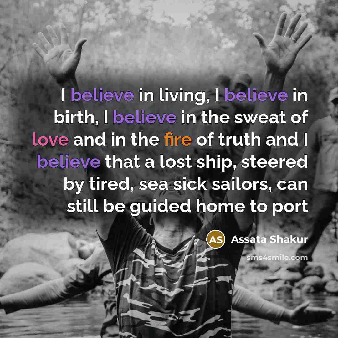 “I believe in living, I believe in birth, I believe…” quote by Assata Shakur