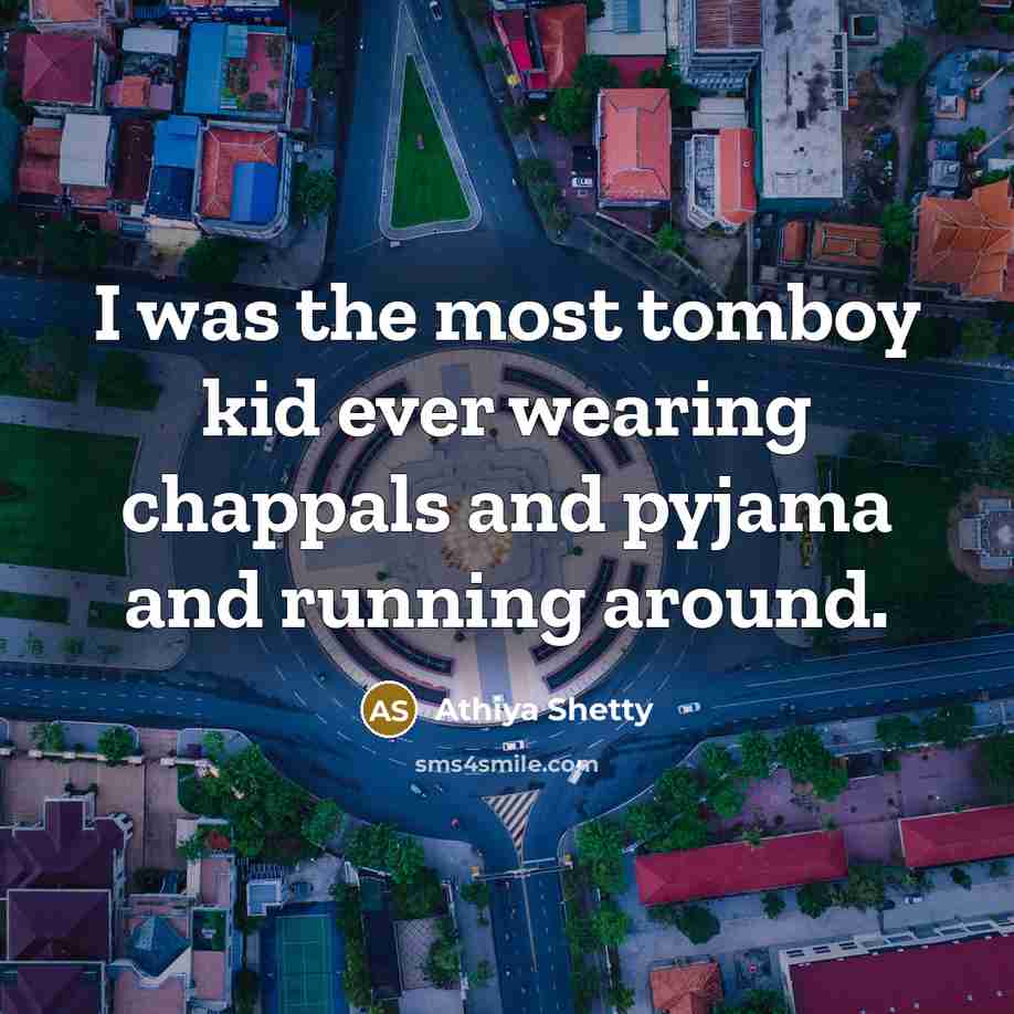 “I was the most tomboy kid ever wearing chappals and…” quote by Athiya Shetty
