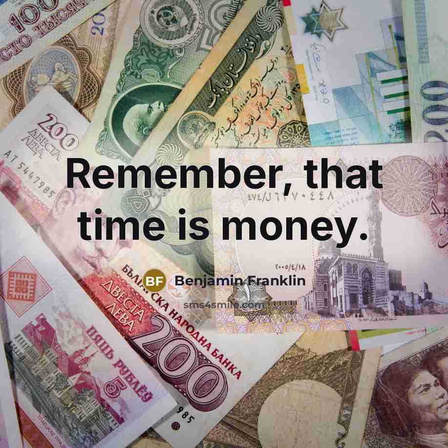 “Remember, that time is money.” quote by Benjamin Franklin