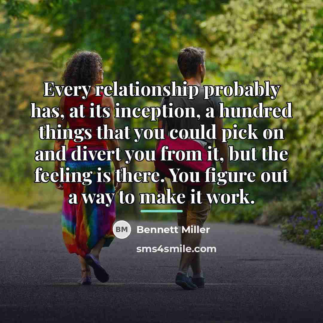 “Every relationship probably has, at its inception, a hundred things…” quote by Bennett Miller