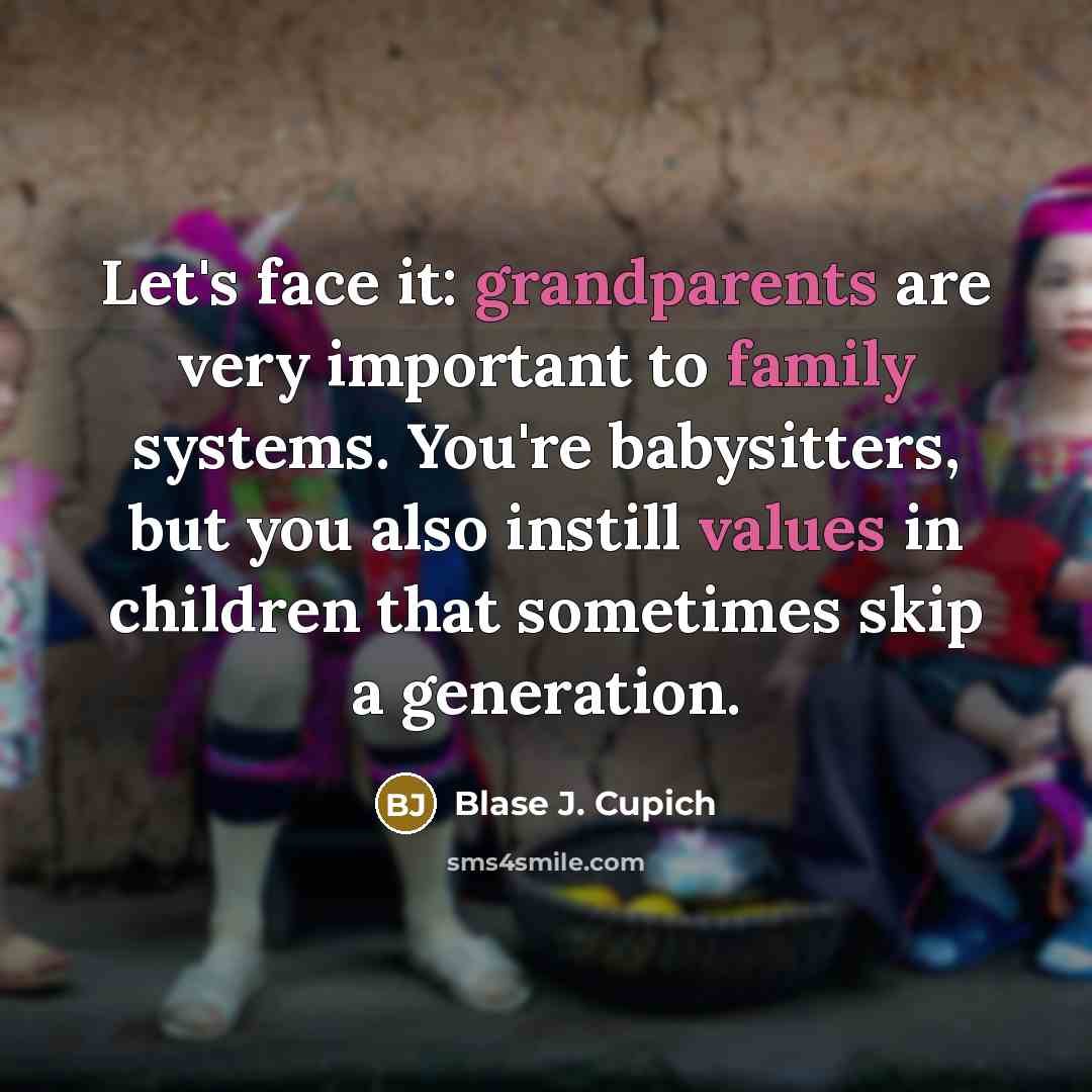 “Let's face it: grandparents are very important to family systems.…” quote by Blase J. Cupich