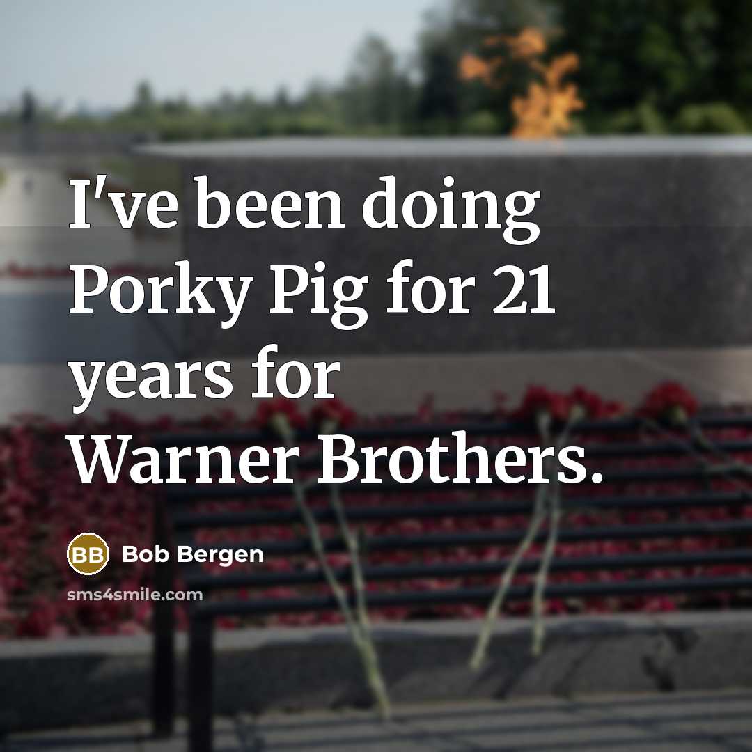“I've been doing Porky Pig for 21 years for Warner…” quote by Bob Bergen