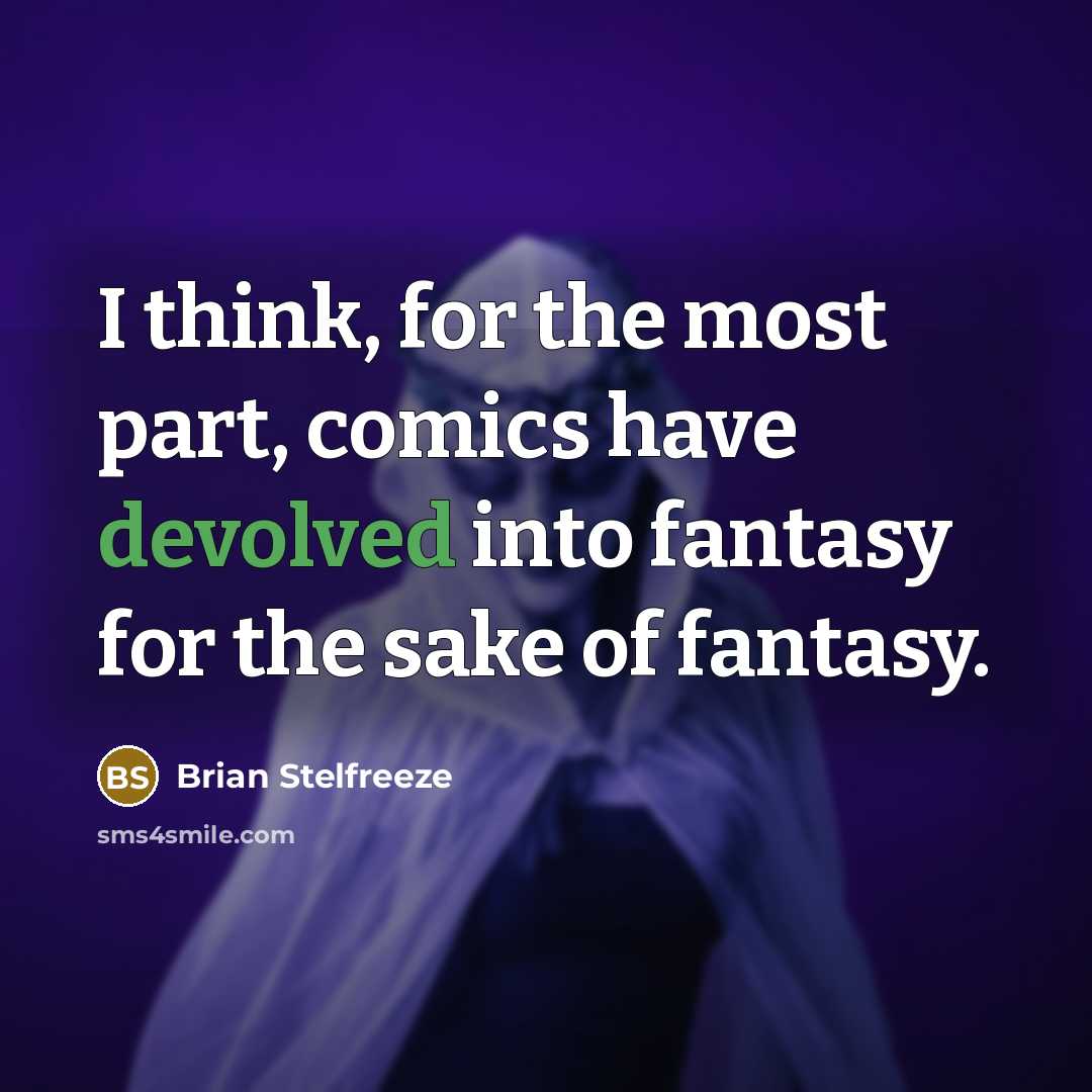 “I think, for the most part, comics have devolved into fantasy for the sake of fantasy.” quote by Brian Stelfreeze