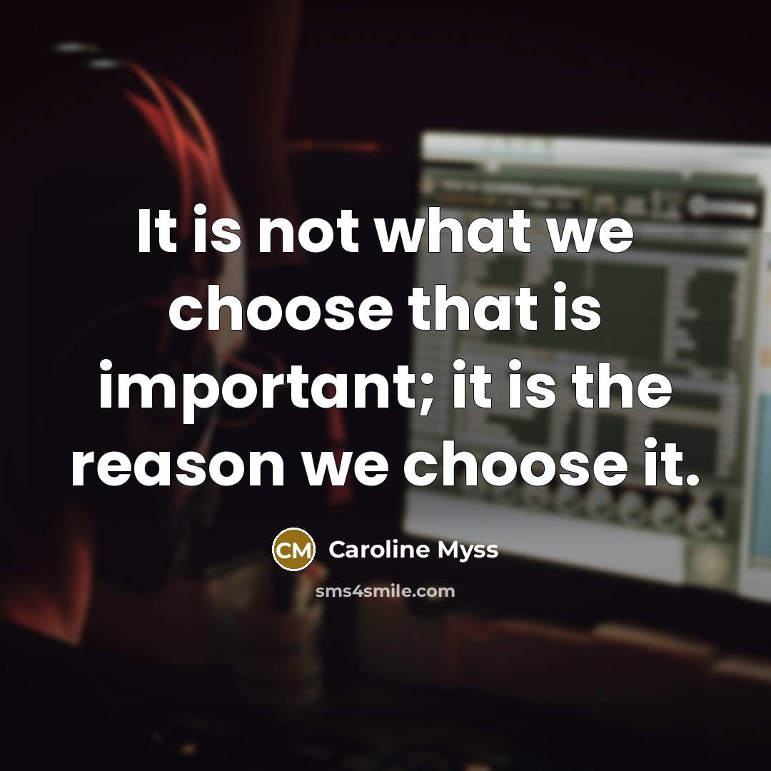 “It is not what we choose that is important; it…” quote by Caroline Myss