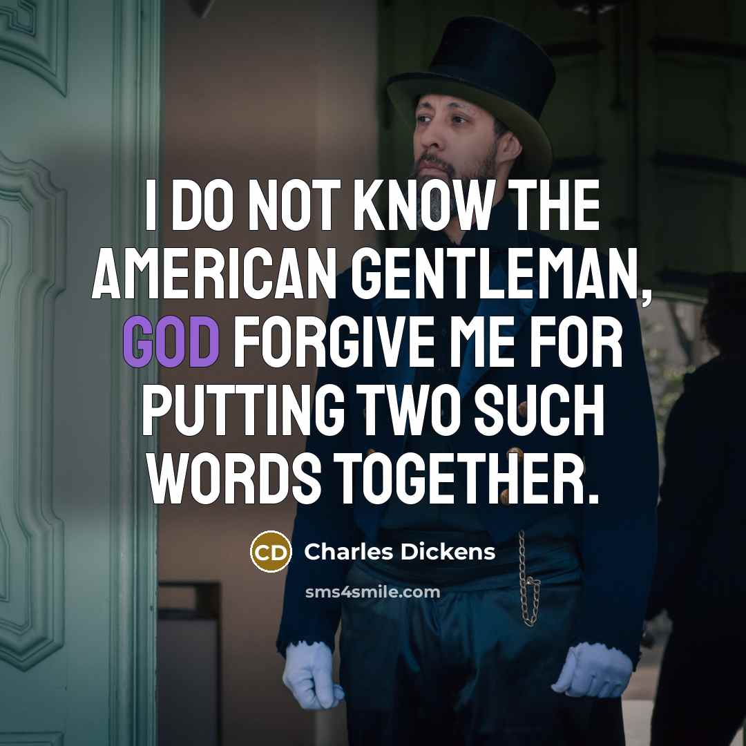“I do not know the American gentleman, God forgive me…” quote by Charles Dickens