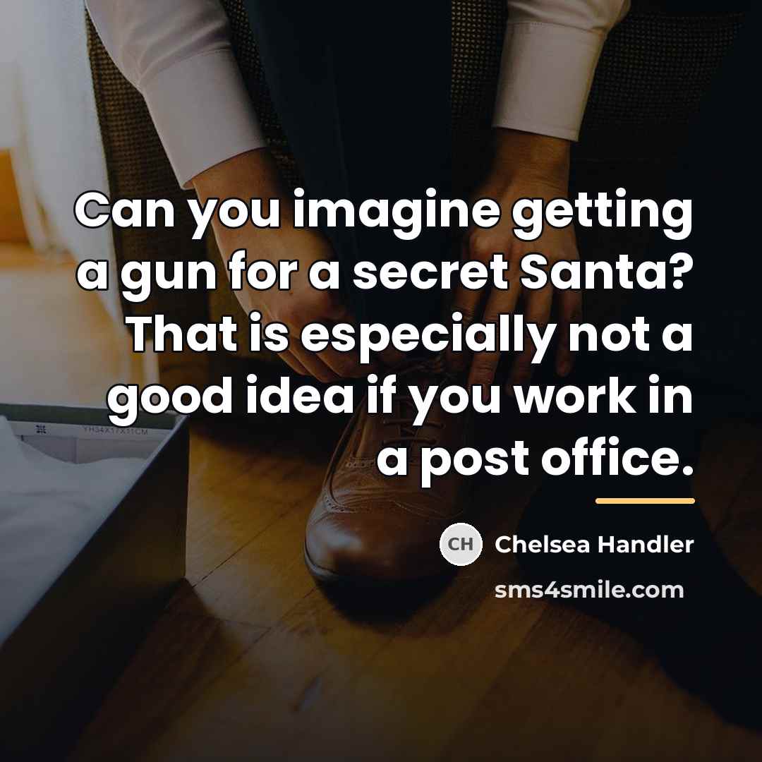 “Can you imagine getting a gun for a secret Santa?…” quote by Chelsea Handler