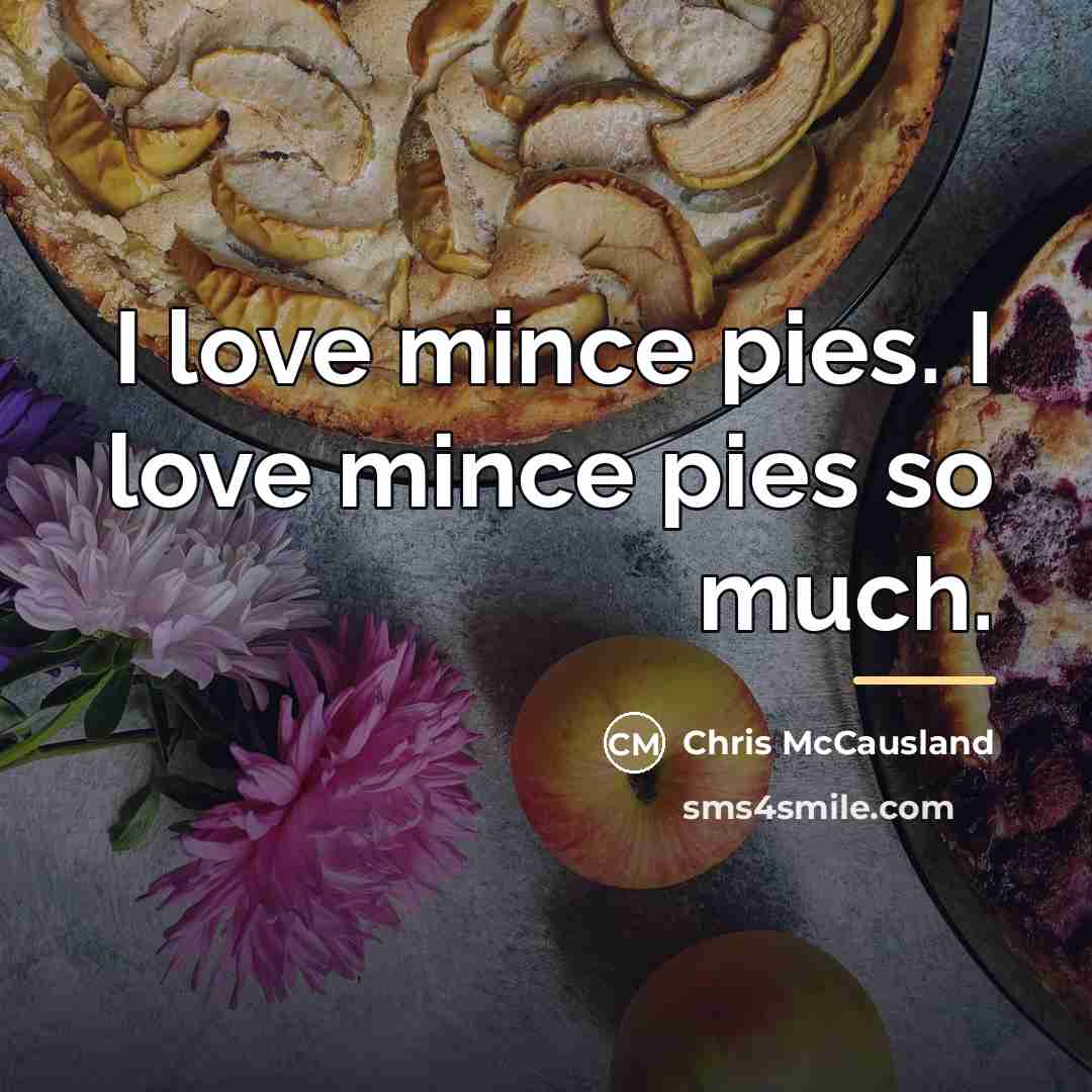 “I love mince pies. I love mince pies so much.…” quote by Chris McCausland