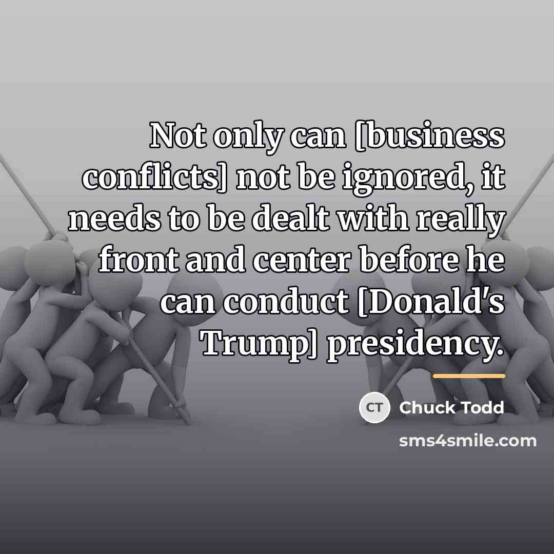 “Not only can [business conflicts] not be ignored, it needs…” quote by Chuck Todd