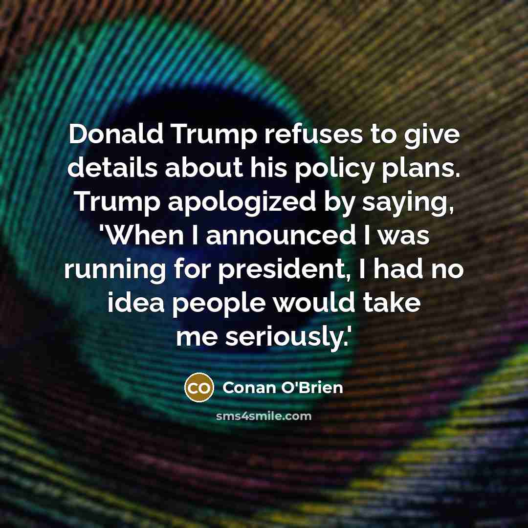 “Donald Trump refuses to give details about his policy plans.…” quote by Conan O'Brien