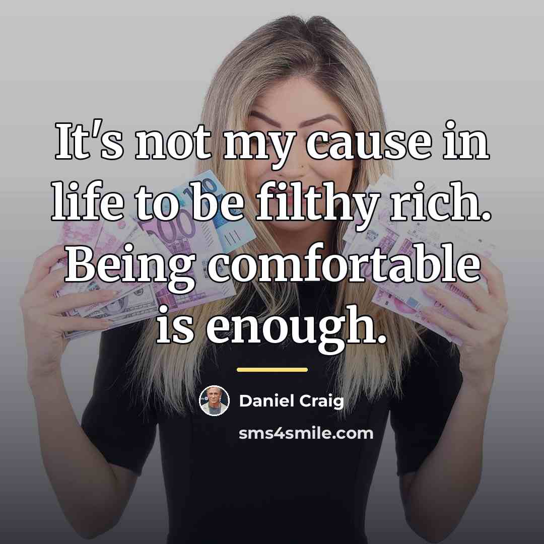 “It's not my cause in life to be filthy rich.…” quote by Daniel Craig