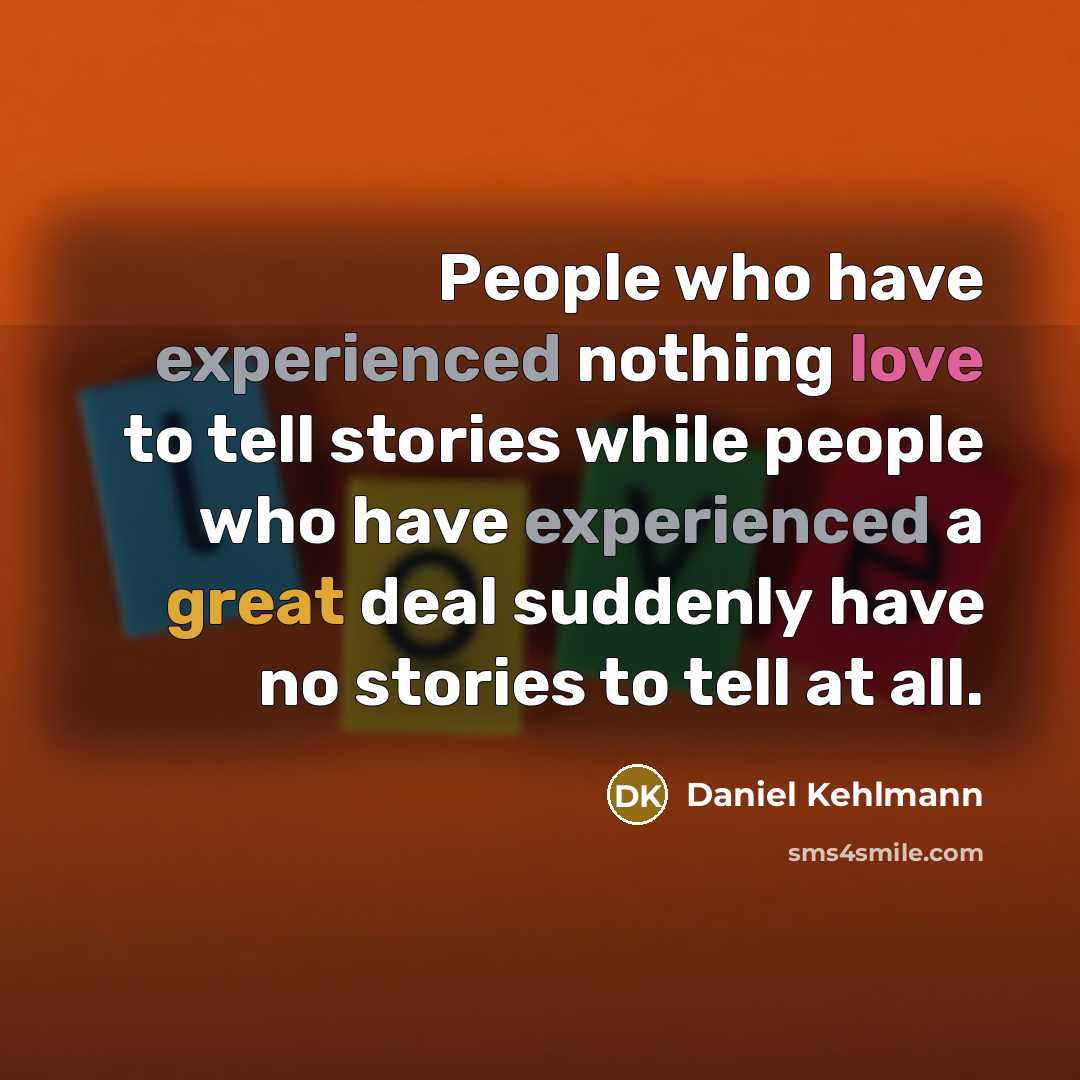 “People who have experienced nothing love to tell stories while…” quote by Daniel Kehlmann