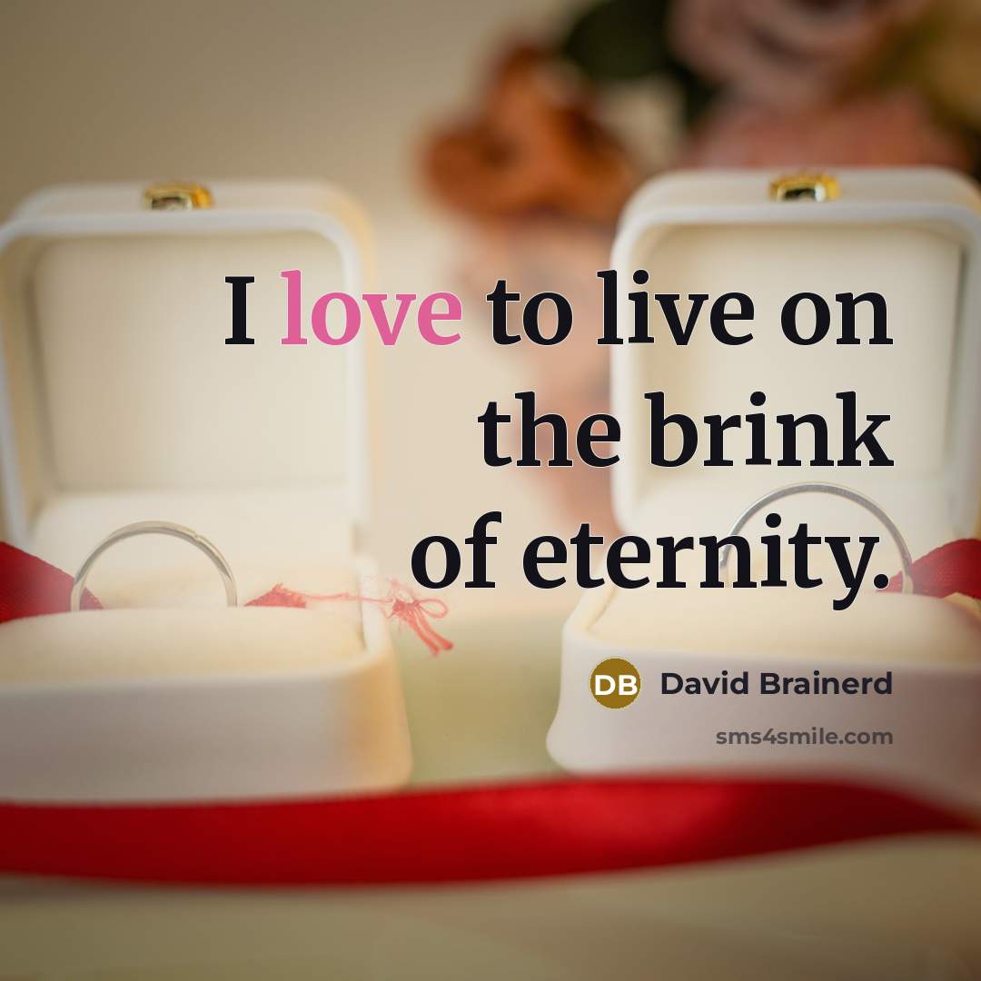 “I love to live on the brink of eternity.…” quote by David Brainerd