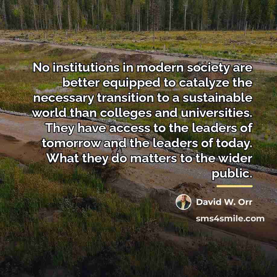 “No institutions in modern society are better equipped to catalyze…” quote by David W. Orr