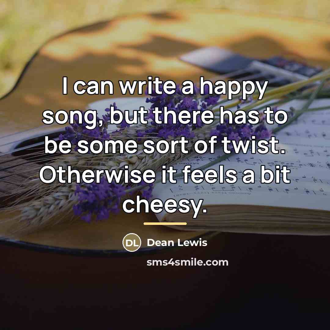 “I can write a happy song, but there has to…” quote by Dean Lewis