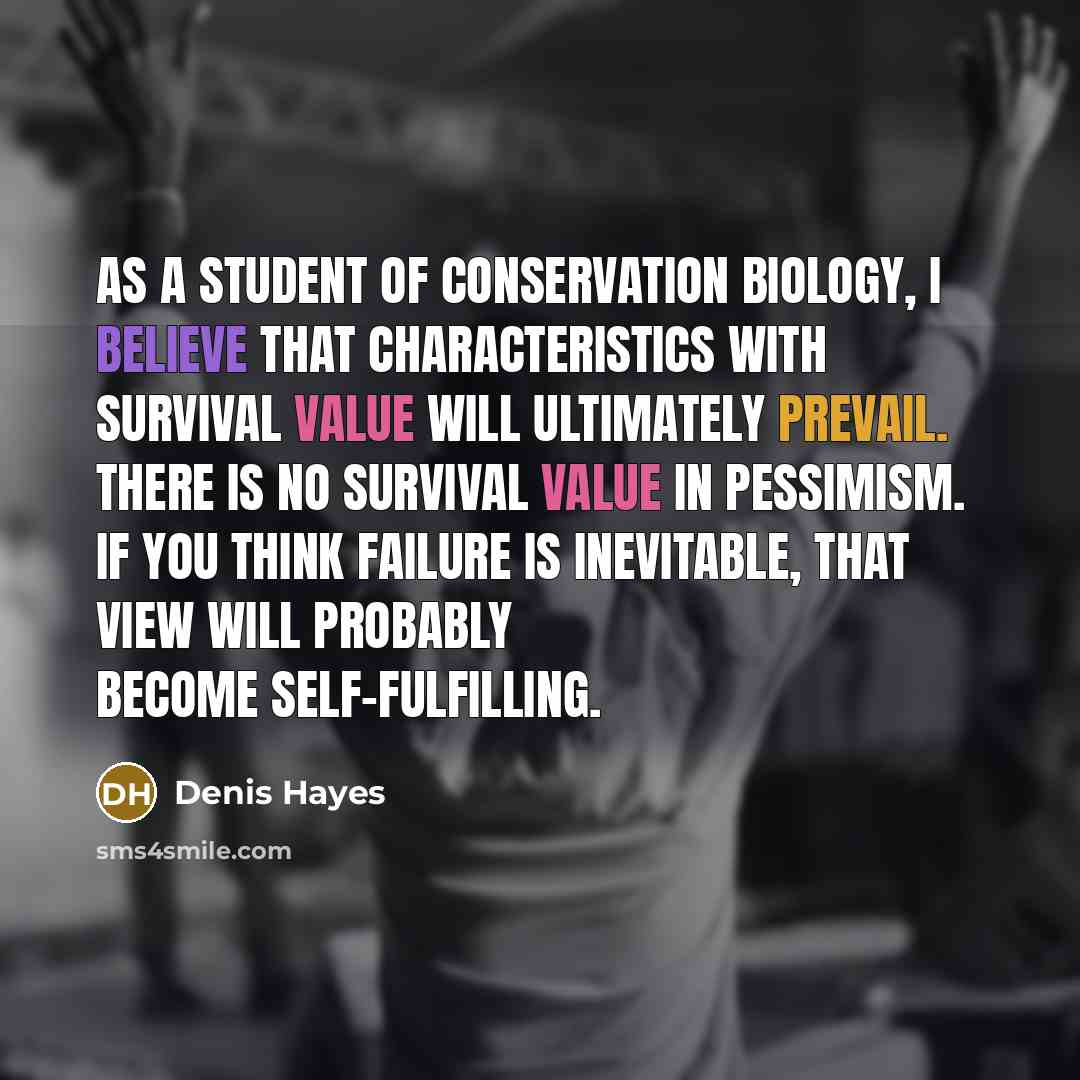 “As a student of conservation biology, I believe that characteristics…” quote by Denis Hayes
