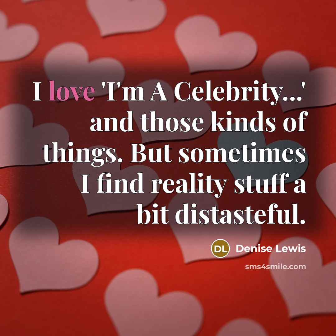 “I love 'I'm A Celebrity...' and those kinds of things.…” quote by Denise Lewis