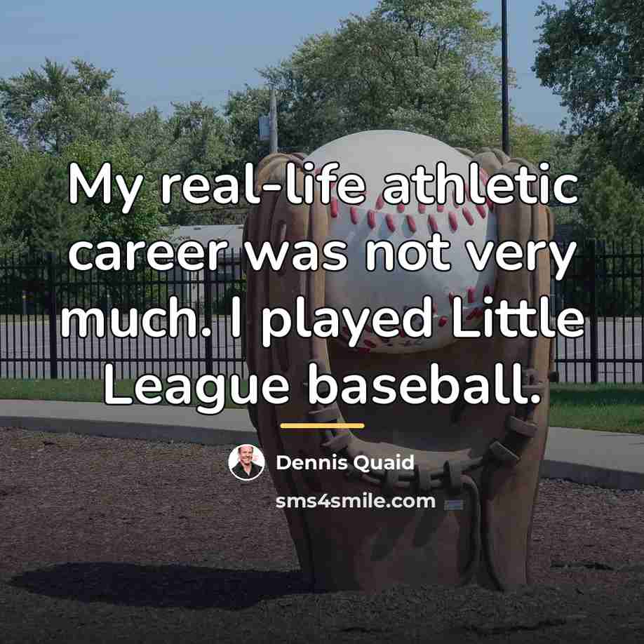 “My real-life athletic career was not very much. I played…” quote by Dennis Quaid
