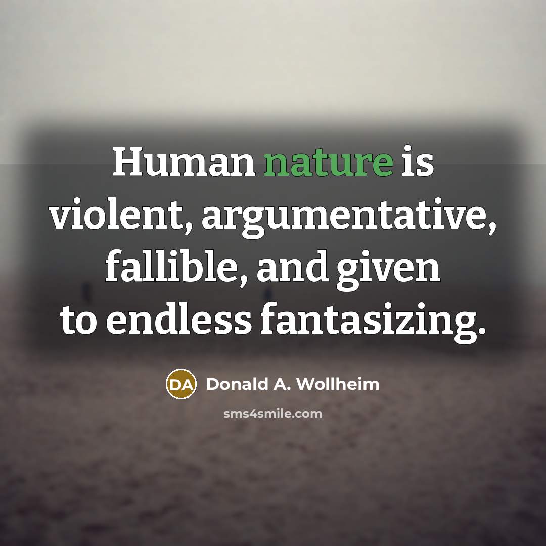 “Human nature is violent, argumentative, fallible, and given to endless…” quote by Donald A. Wollheim