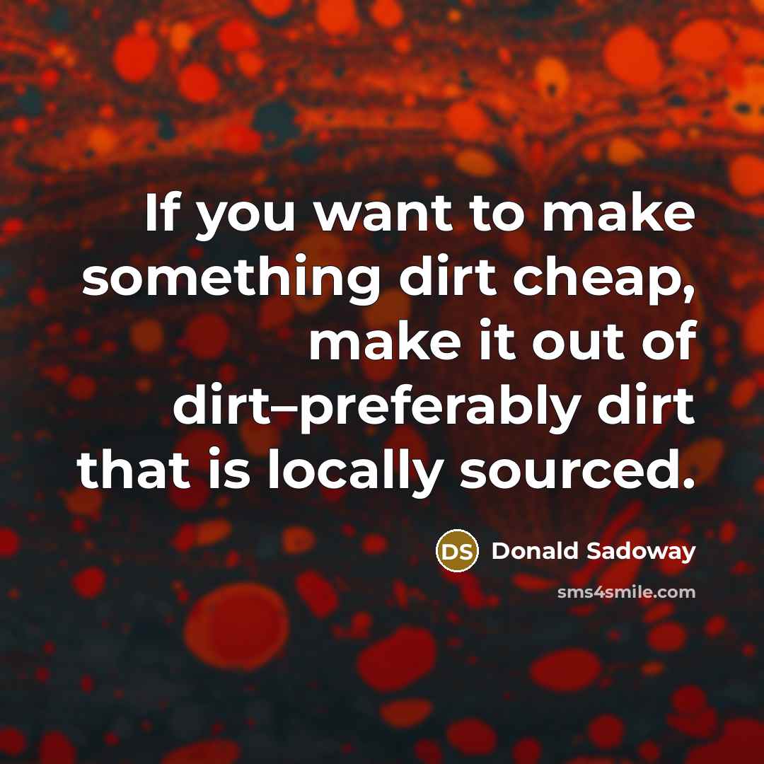 “If you want to make something dirt cheap, make it…” quote by Donald Sadoway