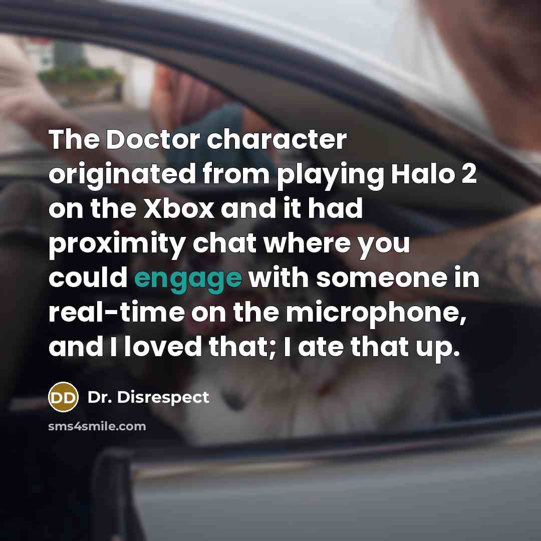 “The Doctor character originated from playing Halo 2 on the…” quote by Dr. Disrespect