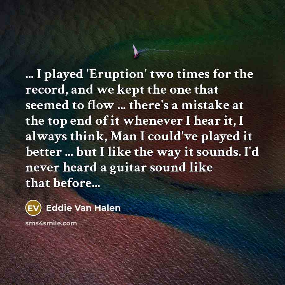 “... I played 'Eruption' two times for the record, and…” quote by Eddie Van Halen