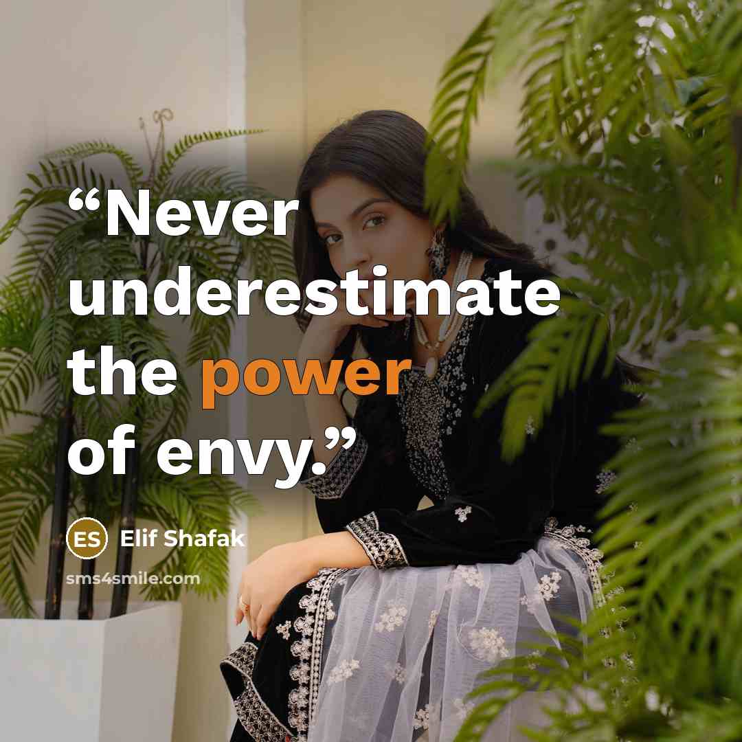 “Never underestimate the power of envy.” quote by Elif Shafak