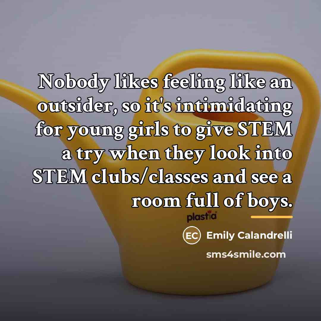 “Nobody likes feeling like an outsider, so it's intimidating for…” quote by Emily Calandrelli