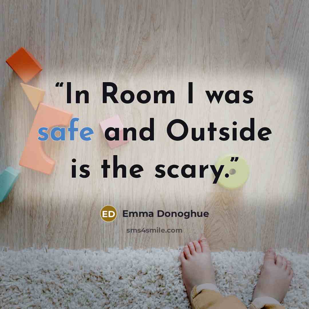 “In Room I was safe and Outside is the scary.” quote by Emma Donoghue