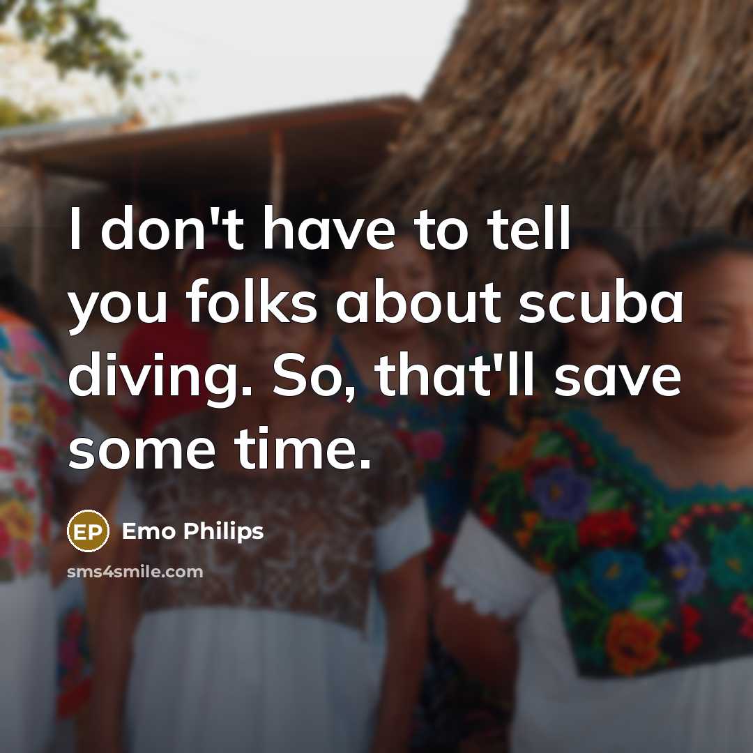“I don't have to tell you folks about scuba diving.…” quote by Emo Philips