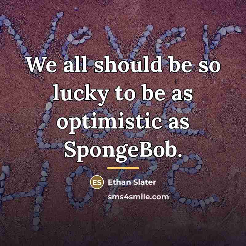 “We all should be so lucky to be as optimistic…” quote by Ethan Slater
