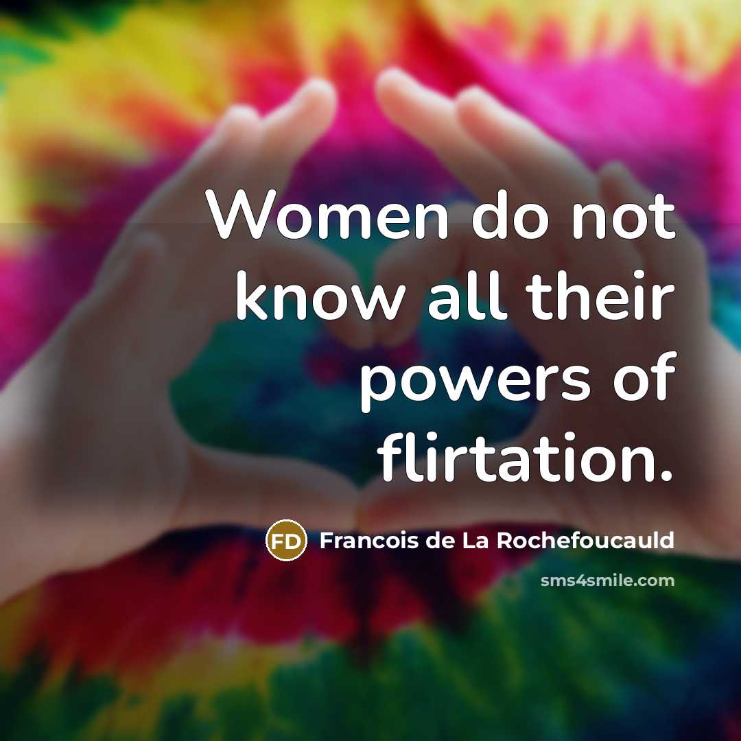 “Women do not know all their powers of flirtation.…” quote by Francois de La Rochefoucauld